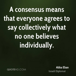 consensus means that everyone agrees to say collectively what no one ...