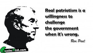 Real Patriotism Is A Willingness by ron-paul Picture Quotes