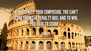 Always keep your composure. You can't score from the penalty box; and ...