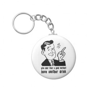 Have Another Drink! Quote Keychains