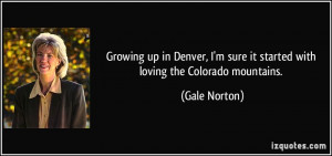 Growing up in Denver, I'm sure it started with loving the Colorado ...