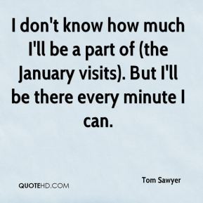 Tom Sawyer - I don't know how much I'll be a part of (the January ...