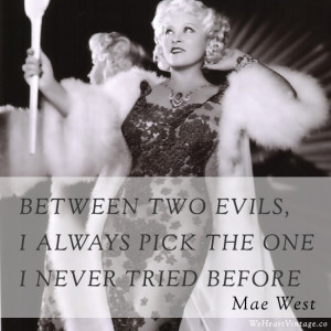 ... Mae West who came up with some of the best and wittiest quotes around