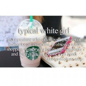Just a typical white girl...Starbucks Girls, Teen Dictionary, Windows ...