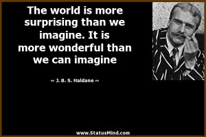 ... than we can imagine - J. B. S. Haldane Quotes - StatusMind.com