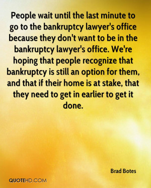 People wait until the last minute to go to the bankruptcy lawyer's ...