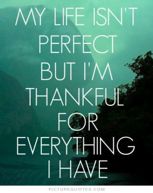 ... Quotes Thankful Quotes Not Perfect Quotes Thankful For Life Quotes