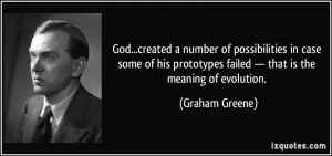 God...created a number of possibilities in case some of his prototypes ...