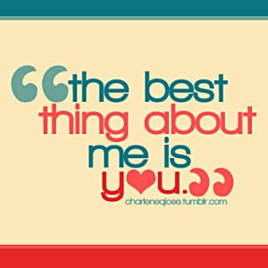 BEST THING ABOUT ME IS YOU by chachaajose