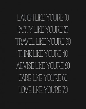 Laugh like you're 10. Party like you're 20. Travel like you're 30 ...