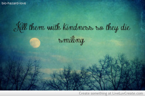 ... kill, kill them with kindness, kindness, life, love, pretty, quote