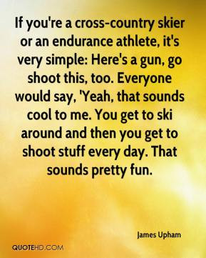 James Upham - If you're a cross-country skier or an endurance athlete ...