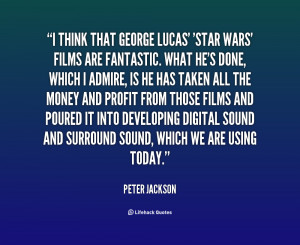 think that George Lucas' 'Star Wars' films are fantastic. What he's ...