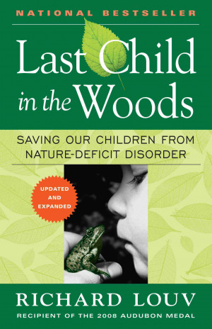 Louv, Richard. Last Child in the Woods: Saving our Children from ...