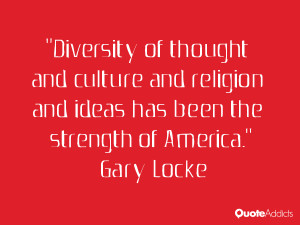 Diversity of thought and culture and religion and ideas has been the ...