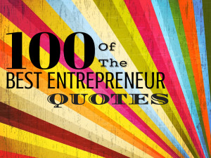 100 of the BEST ENTREPRENEUR QUOTES