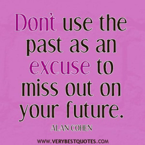 Dont excuse quotes dont use the past as an excuse to miss out on your ...