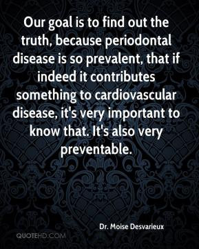 Our goal is to find out the truth, because periodontal disease is so ...