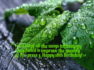 ... failed to improve the quality of life, press 3. Happy 18th Birthday