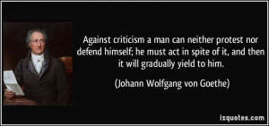 Against criticism a man can neither protest nor defend himself; he ...