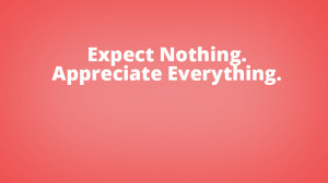 expect-nothing-appreciate-everything.jpg