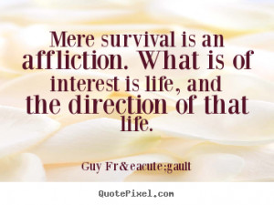 ... life guy frégault more life quotes success quotes love quotes