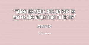 Women like myself, CEOs, can pave the way for more women to get to the ...