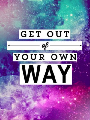 Get out of your own way