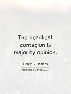 The deadliest contagion is majority opinion Picture Quote #1