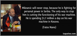 Milosevic will never stop, because he is fighting for personal power ...