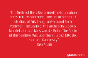 ... Max Libermann, Grosz, Otto Dix, Klee and Kandinsky.” — Ken Adam