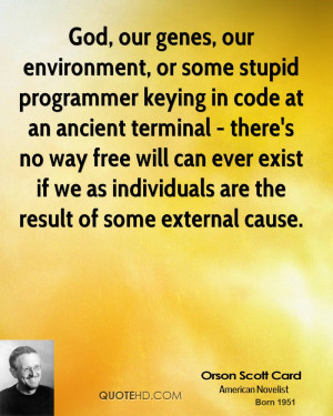 God, our genes, our environment, or some stupid programmer keying in ...
