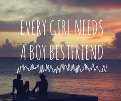 Every Girl Needs A Boy Best Friend Quotes Every girl needs a boy best