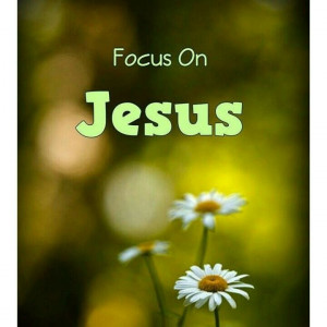 focus on Jesus