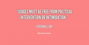 Judges must be free from political intervention or intimidation.”
