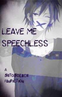 Leave Me Speechless - a SetoSolace fanfic