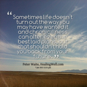 doesn't turn out the way you may have wanted it and chronic illness ...