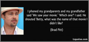 phoned my grandparents and my grandfather said 'We saw your movie ...