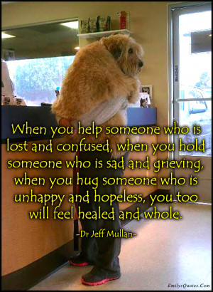 ... Who Is Lost And Confused When You Hold Someone Who Is Sad And Grieving