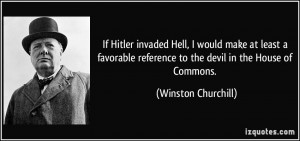If Hitler invaded Hell, I would make at least a favorable reference to ...