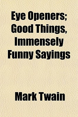 ... Non-Classifiable / Eye Openers; Good Things, Immensely Funny Sayings