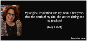 ... the death of my dad, she started dating one my teachers! - Meg Cabot