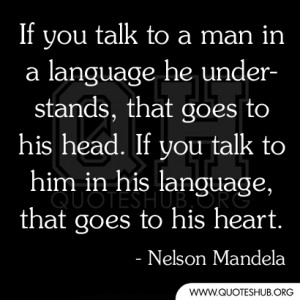 If you talk to a man in a language he understands The Heart Talks To ...
