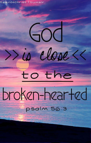 God is close to the broken-hearted.