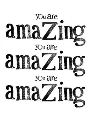 You are amazing times 3429 600 214x300 YOU are AMAZING!