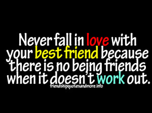 ... in love with your best friend because there is no being friends when