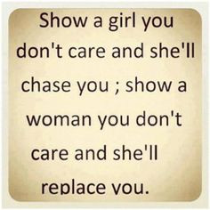 be a women XD I don't do to well if someone doesn't put in the effort ...