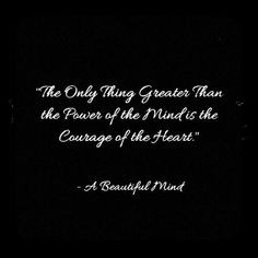 ... the mind is the courage of the heart ~ John Nash ~ Relationship quotes
