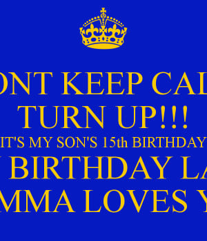 ... !!! IT'S MY SON'S 15th BIRTHDAY HAPPY BIRTHDAY LANEAR MOMMA LOVES YOU