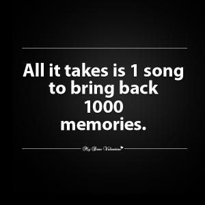 All It Takes Is 1 Song To Bring Back 1000 Memories.